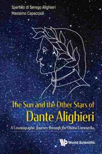 Sun and the Other Stars of Dante Alighieri, The: A Cosmographic Journey Through the Divina Commedia