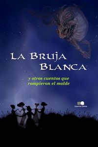 Bruja Blanca y otros cuentos que rompieron el molde