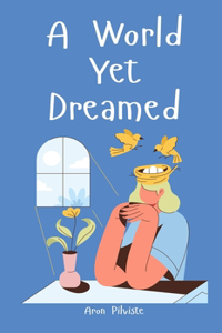 A World Yet Dreamed
