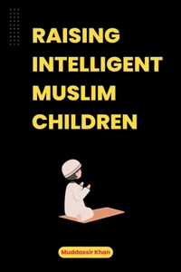 Raising Intelligent Muslim Children