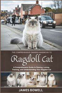 The Comprehensive Owners Handbook to Ragdoll Cat