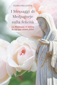 I Messaggi di Medjugorje sulla felicità