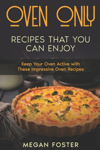 Oven Only Recipes that You Can Enjoy