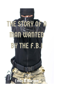 story of the man wanted by the FBI