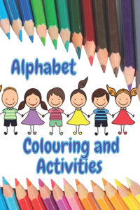 Alphabet Colouring and Activities: Recommended for Preschool and KS1 age children - (Ages 3 - 7)