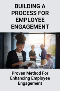 Building A Process For Employee Engagement