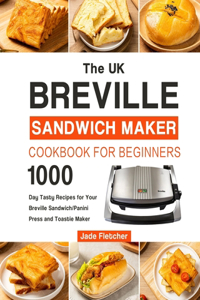 UK Breville Sandwich Maker Cookbook For Beginners