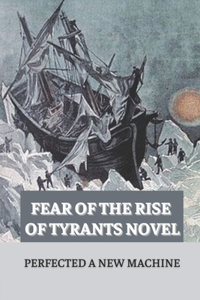 Fear Of The Rise Of Tyrants Novel