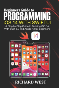 Beginners Guide to Programming iOS 14 Using SwiftUI