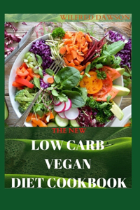 New Low Carb Vegan Diet Cookbook: Recipes for Better Health and Natural Weight Loss