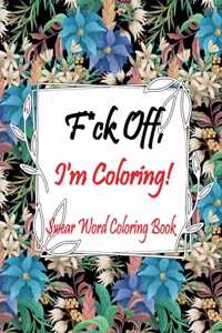 F*ck Off, I'm Coloring! Swear Word Coloring Book