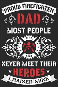 Proud firefighter dad most people never meet their heroes i raised mine