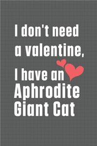 I don't need a valentine, I have a Aphrodite Giant Cat