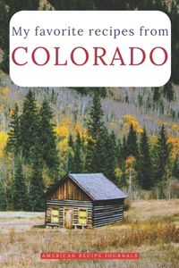 My favorite recipes from Colorado