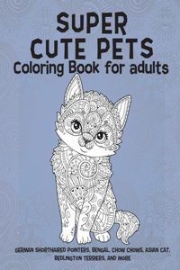 Super Cute Pets - Coloring Book for adults - German Shorthaired Pointers, Bengal, Chow Chows, Asian cat, Bedlington Terriers, and more