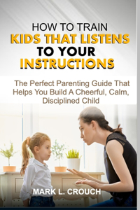 How to Train Kids That Listens to Your Instructions