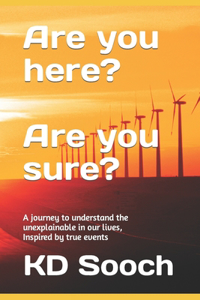 Are you here? Are you sure?