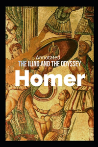 The Iliad and the Odyssey (Annotated)