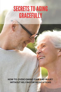 Secrets To Aging Gracefully