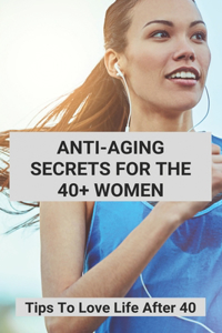 Anti-Aging Secrets For The 40+ Women