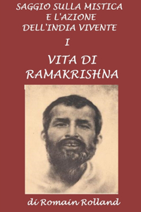 Saggio sulla mistica e l'azione dell'India vivente I: Vita di Ramakrishna