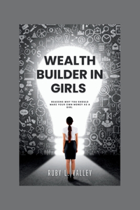 Wealth Builder in girls