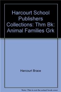 Harcourt School Publishers Collections: Thm Bk: Animal Families Grk