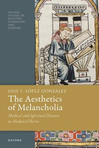 Aesthetics of Melancholia: Medical and Spiritual Diseases in Medieval Iberia