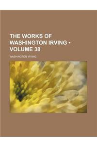 The Works of Washington Irving (Volume 38)
