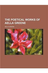 The Poetical Works of Aella Greene