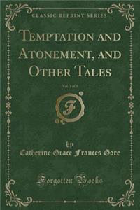 Temptation and Atonement, and Other Tales, Vol. 3 of 3 (Classic Reprint)