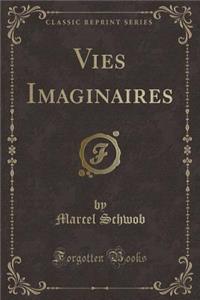 Vies Imaginaires (Classic Reprint)