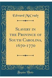 Slavery in the Province of South Carolina, 1670-1770 (Classic Reprint)