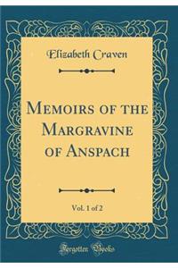 Memoirs of the Margravine of Anspach, Vol. 1 of 2 (Classic Reprint)