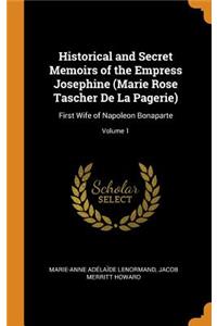 Historical and Secret Memoirs of the Empress Josephine (Marie Rose Tascher De La Pagerie)