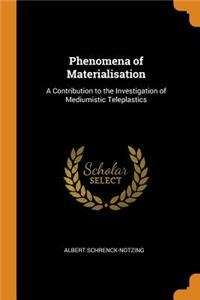 Phenomena of Materialisation: A Contribution to the Investigation of Mediumistic Teleplastics