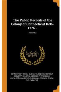 The Public Records of the Colony of Connecticut 1636-1776 ..; Volume 2