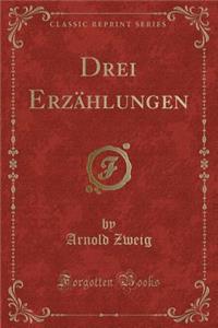 Drei ErzÃ¤hlungen (Classic Reprint)