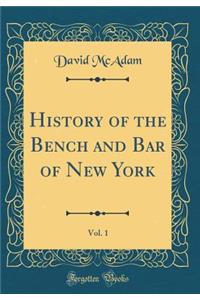 History of the Bench and Bar of New York, Vol. 1 (Classic Reprint)