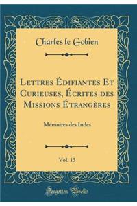 Lettres Ã?difiantes Et Curieuses, Ã?crites Des Missions Ã?trangÃ¨res, Vol. 13: MÃ©moires Des Indes (Classic Reprint)