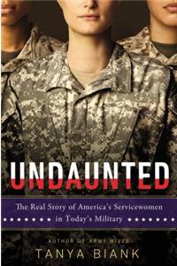 Undaunted: The Real Story of America's Servicewomen in Today's Military