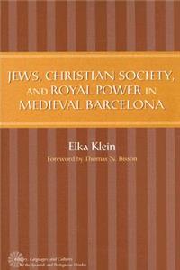 Jews, Christian Society, & Royal Power in Medieval Barcelona