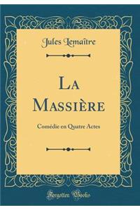 La Massière: Comédie en Quatre Actes (Classic Reprint)