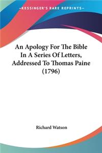Apology For The Bible In A Series Of Letters, Addressed To Thomas Paine (1796)