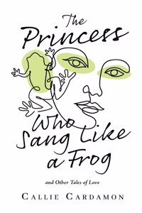 Princess Who Sang Like a Frog and Other Tales of Love