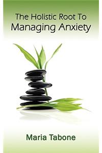 The Holistic Root to Managing Anxiety