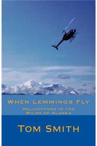 When Lemmings Fly: Helicopters in the Wilds of Alaska