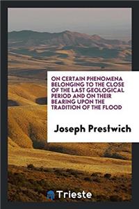 On Certain Phenomena Belonging to the Close of the Last Geological Period and on Their Bearing upon the Tradition of the Flood