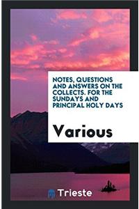 Notes, Questions and Answers on the Collects. For the Sundays and Principal Holy Days