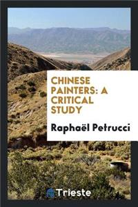 Chinese Painters: A Critical Study